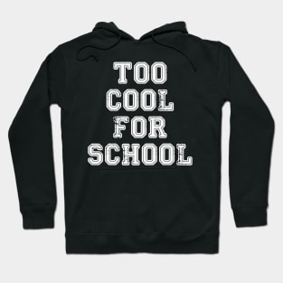 Too Cool For School Hoodie